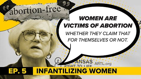 "Abortion-Free" | Ep. 5: Infantilizing Women
