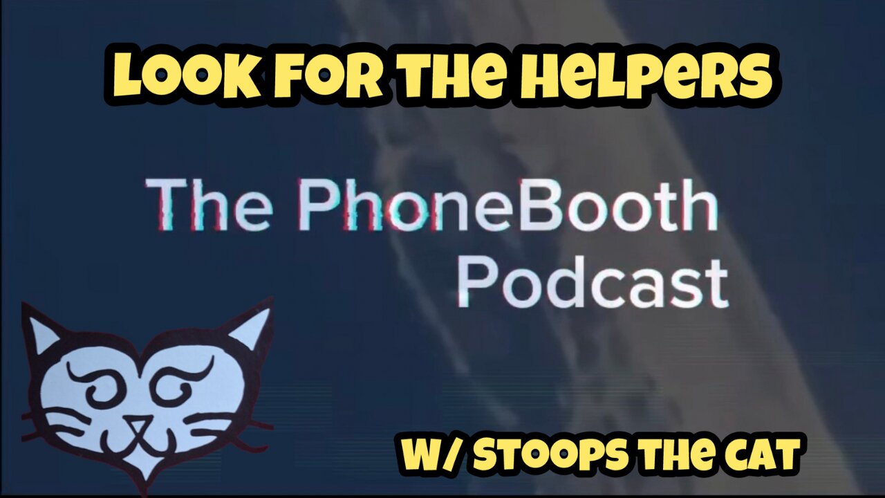 Ep. 85 - "Look For The Helpers" w/ Stoops The Cat
