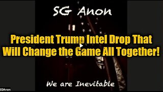 SG Anon- President Trump Intel Drop That Will Change the Game All Together!