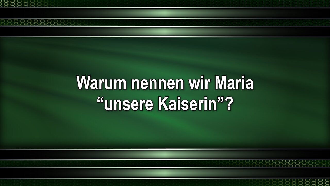Warum nennen wir Maria “unsere Kaiserin”?