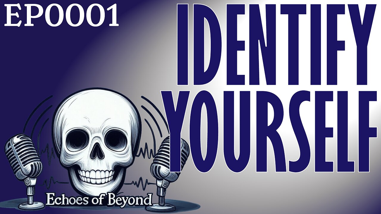 EP0001 Identify Yourself, for REAL 20250417