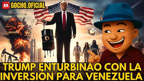 TRUMP ENTURBINAO CON LA INVERSIÓN PARA VENEZUELA | 11ENE2026 | [GOCHO.OFICIAL]