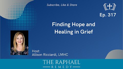 Ep. 317 Finding Hope and Healing in Grief