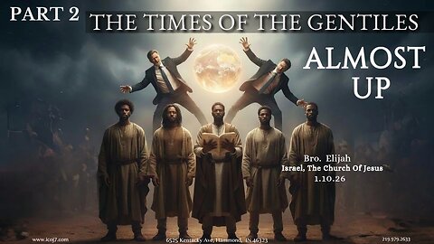 PART 2: THE TIMES OF THE GENTILES ALMOST UP