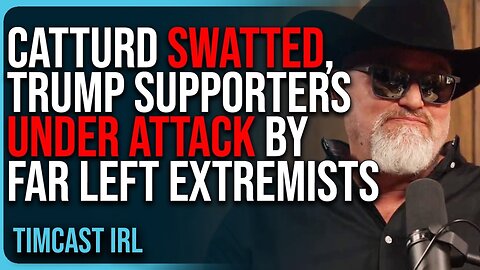 Catturd SWATTED, Trump Supporters UNDER ATTACK By Far Left Extremists! - 3/15/2025