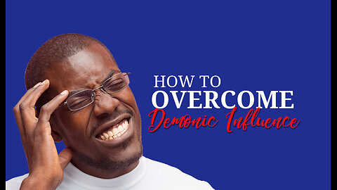 Signs of Demonic Influence and How to Walk out of Demonic Control