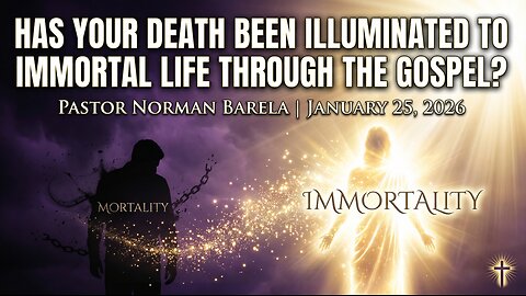 Has Your Death Been Illuminated To Immortal Life Through the Gospel?