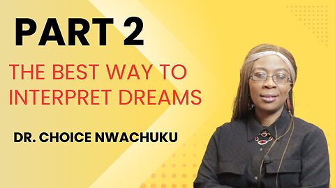 The Best Way To Interpret Dreams (Part 2) | Dr. Choice Nwachuku