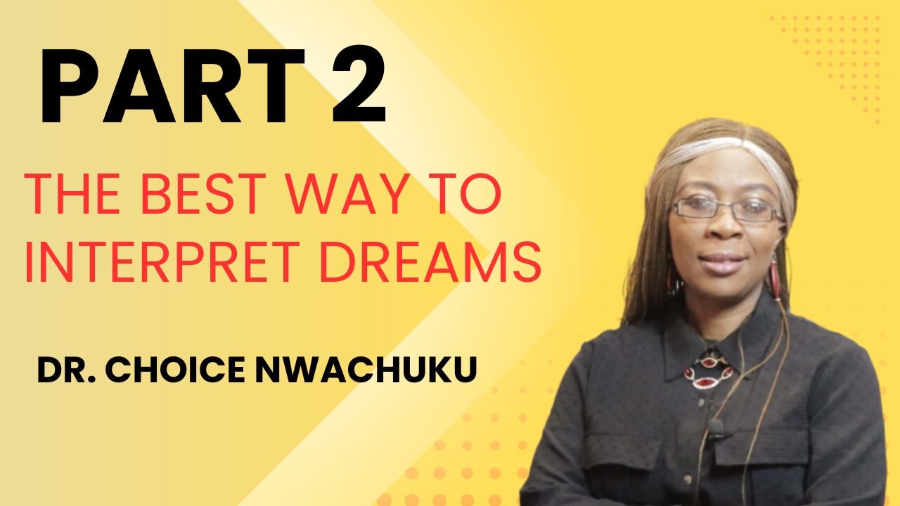 The Best Way To Interpret Dreams (Part 2) | Dr. Choice Nwachuku