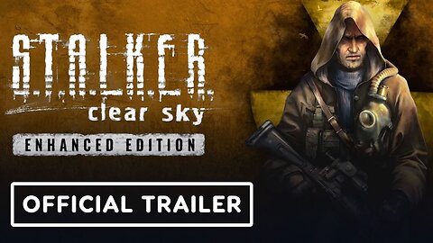 Stalker - Clear Sky - Official Enhanced Edition Trailer