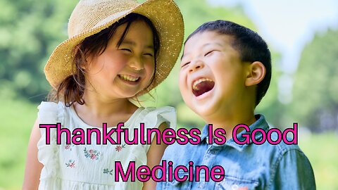 Thankfulness Is Good Medicine