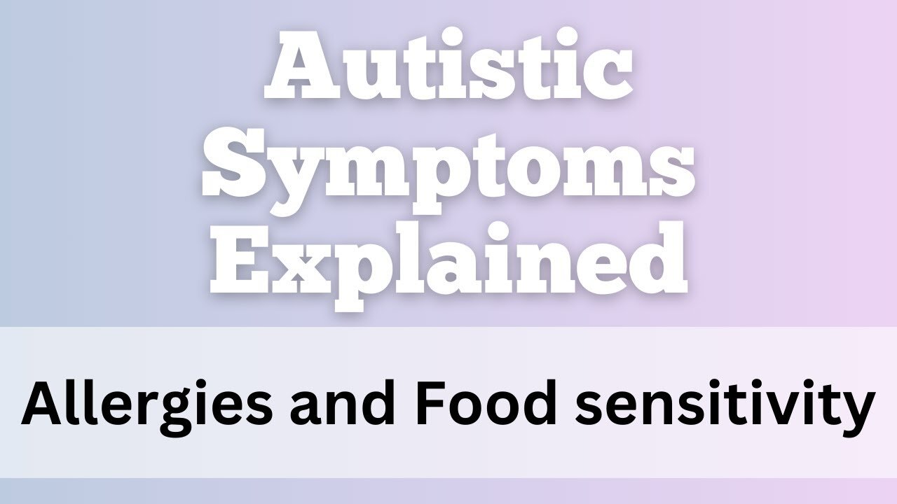 The source of autistic symptoms explained - Allergies and food sensitivities