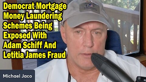 Michael Jaco Update July 17: "Democrat Mortgage Money Laundering Schemes Being Exposed With Adam Schiff And Letitia James Fraud"
