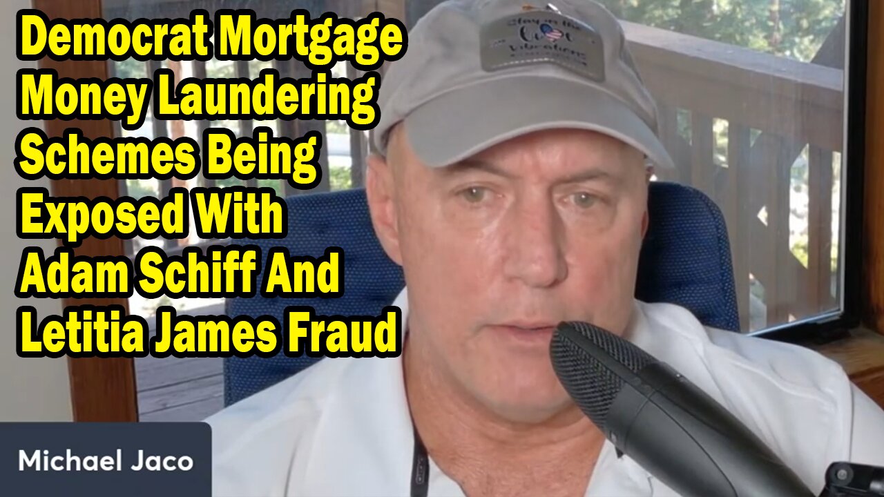 Michael Jaco Update July 17: "Democrat Mortgage Money Laundering Schemes Being Exposed With Adam Schiff And Letitia James Fraud"