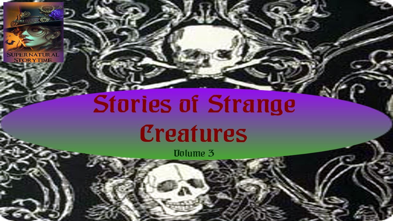 Stories of Strange Creatures | Volume 3 | Supernatural StoryTime E356