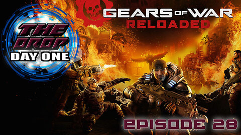 The Drop (Day One) E28 - Gears Of War Reloaded