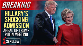 BREAKING: Hillary’s Shocking Admission Ahead of Trump Putin Meeting