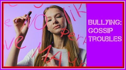 Story 33: Bullying - Gossip Troubles