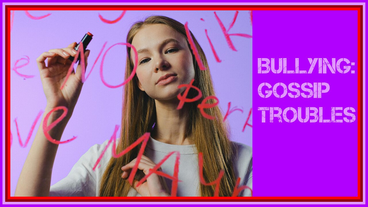 Story 33: Bullying - Gossip Troubles