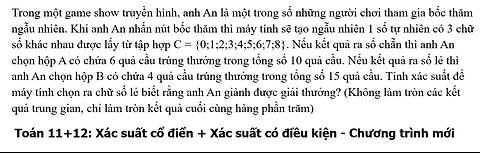 Toán 11+12: Xác suất cổ điền và có điều kiện: Trong một game show truyền hình, anh An là một trong