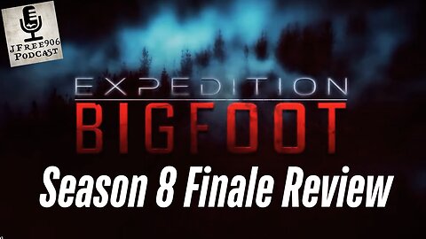 Expedition Bigfoot Season 8 Has Made me a Believer!