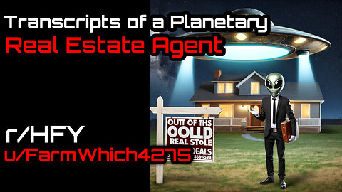 [Human Narrated] Transcripts of a Planetary Real Estate Agent (r/HFY Narration) by @valtiel2589