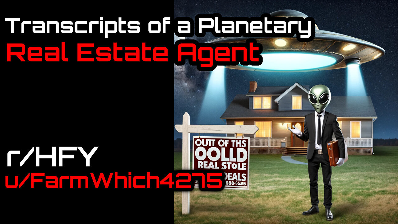 [Human Narrated] Transcripts of a Planetary Real Estate Agent (r/HFY Narration) by @valtiel2589