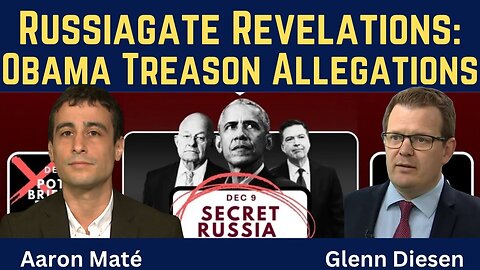 Aaron Maté. Russiagate Revelations & the Obama Treason Allegations