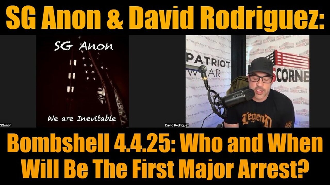 SG Anon & David Rodriguez: Bombshell 4.4.25: Who And When Will Be The First Major Arrest?