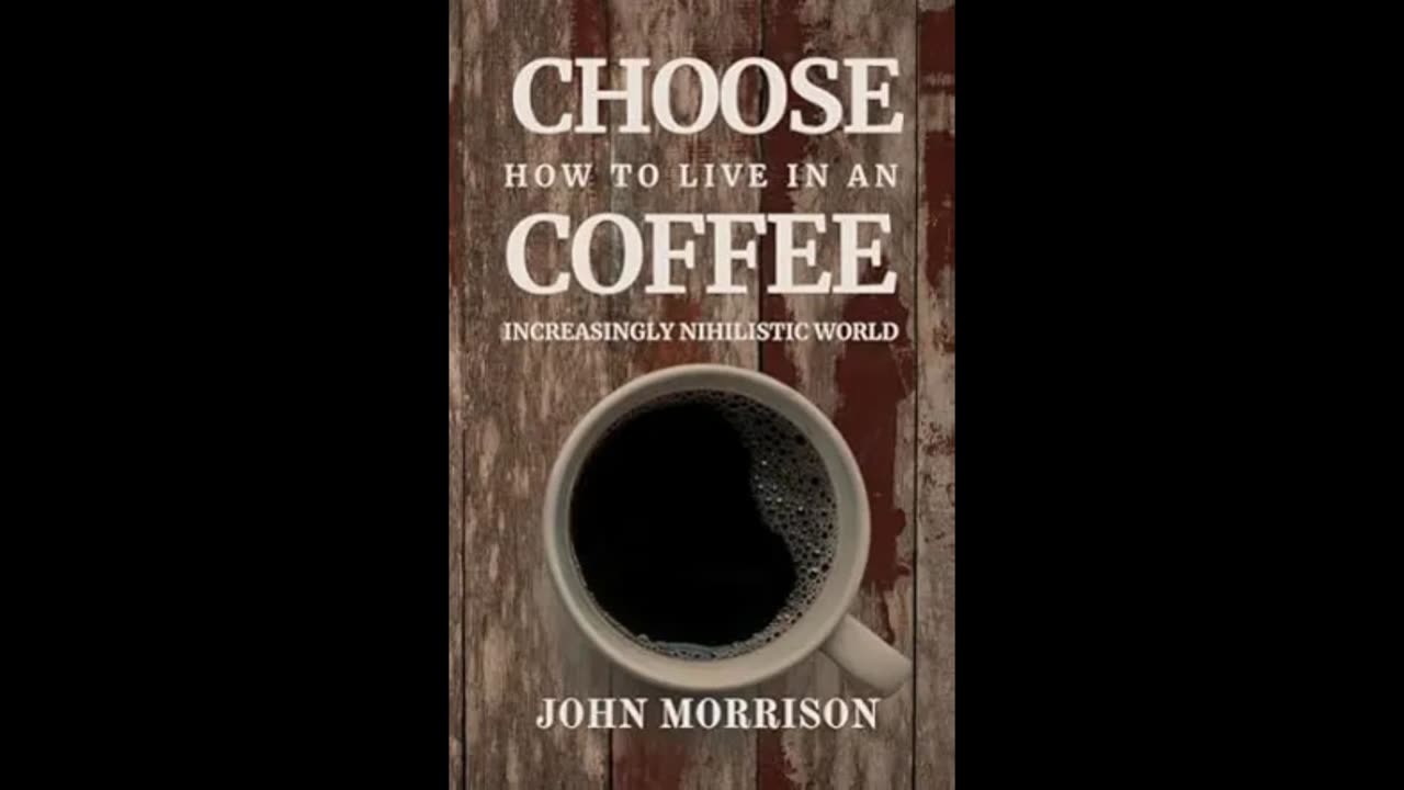 Choose Coffee How to Live in an Increasingly Nihilistic World - Audiobook Full - John Morrison