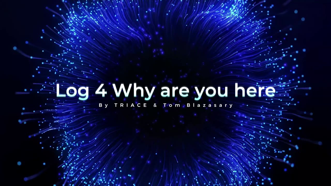 Log 4 Why are you here - TRIACE & Tom Blazasary