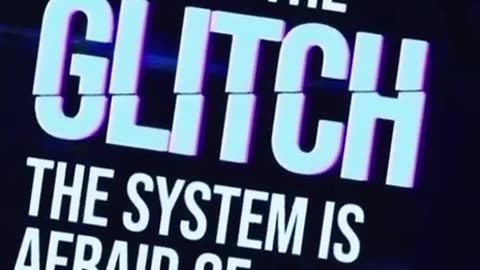 You are the glitch the system is afraid of