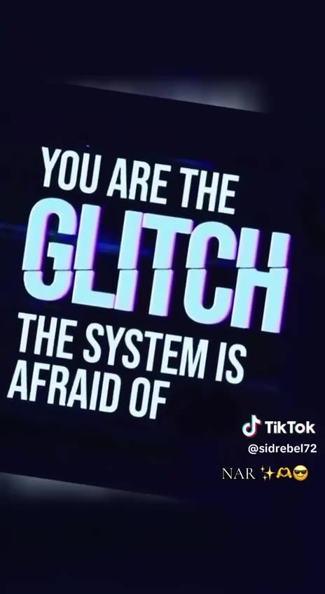 You are the glitch the system is afraid of