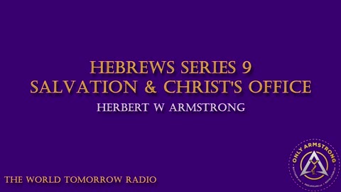 The World Tomorrow Radio- Hebrews Series 9: Salvation & Christ's Office