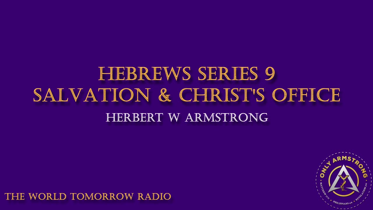 The World Tomorrow Radio- Hebrews Series 9: Salvation & Christ's Office