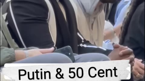 Putin & 50 Cent