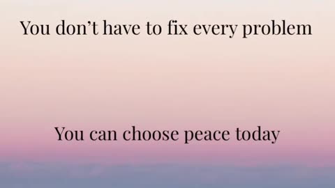 A Reminder: You can choose peace today
