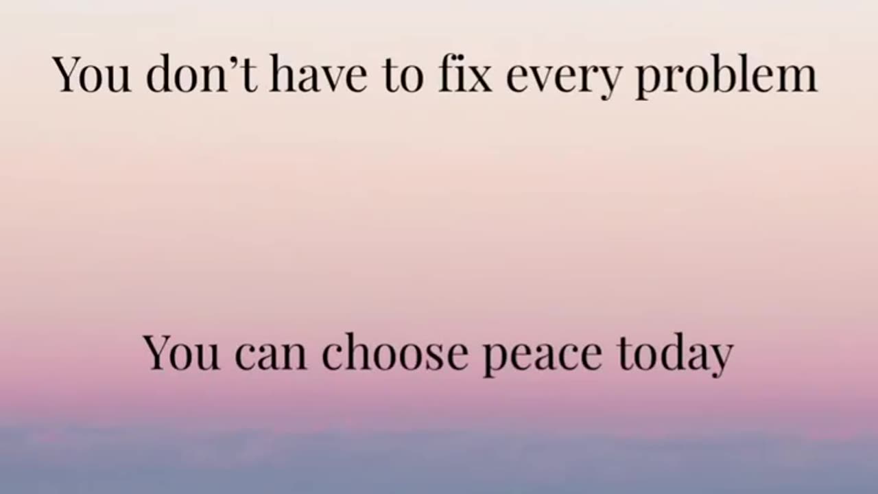 A Reminder: You can choose peace today