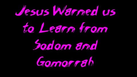 Jesus Warned us to Learn from Sodom and Gomorrah