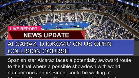 Alcaraz Djokovic on US Open Collision Course