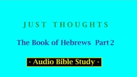 Just Thoughts - The Book of Hebrews Part 2 (2013) Retro