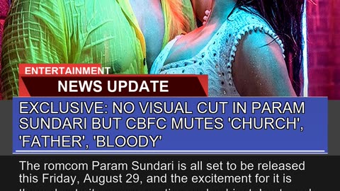 Exclusive No Visual Cut in Param Sundari But Cbfc