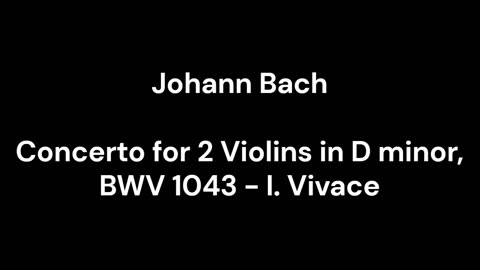 Concerto for 2 Violins in D minor, BWV 1043 - I. Vivace