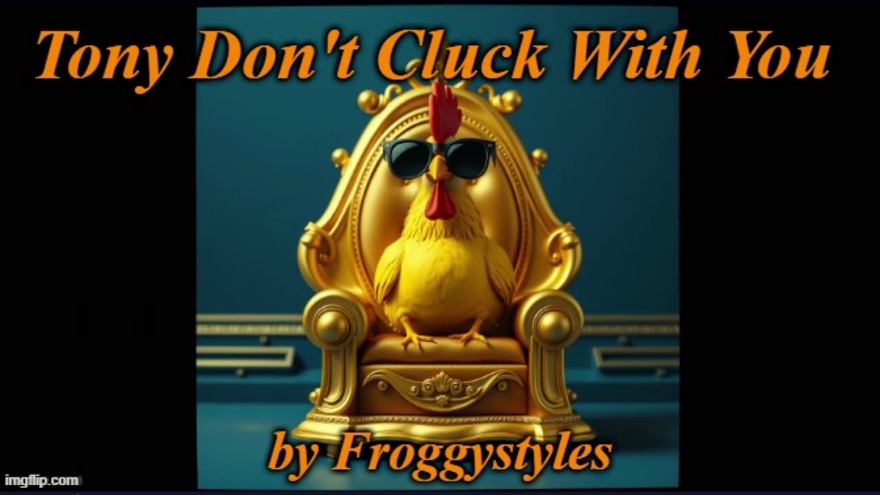 Tony Dont Cluck With You - by Froggystyles