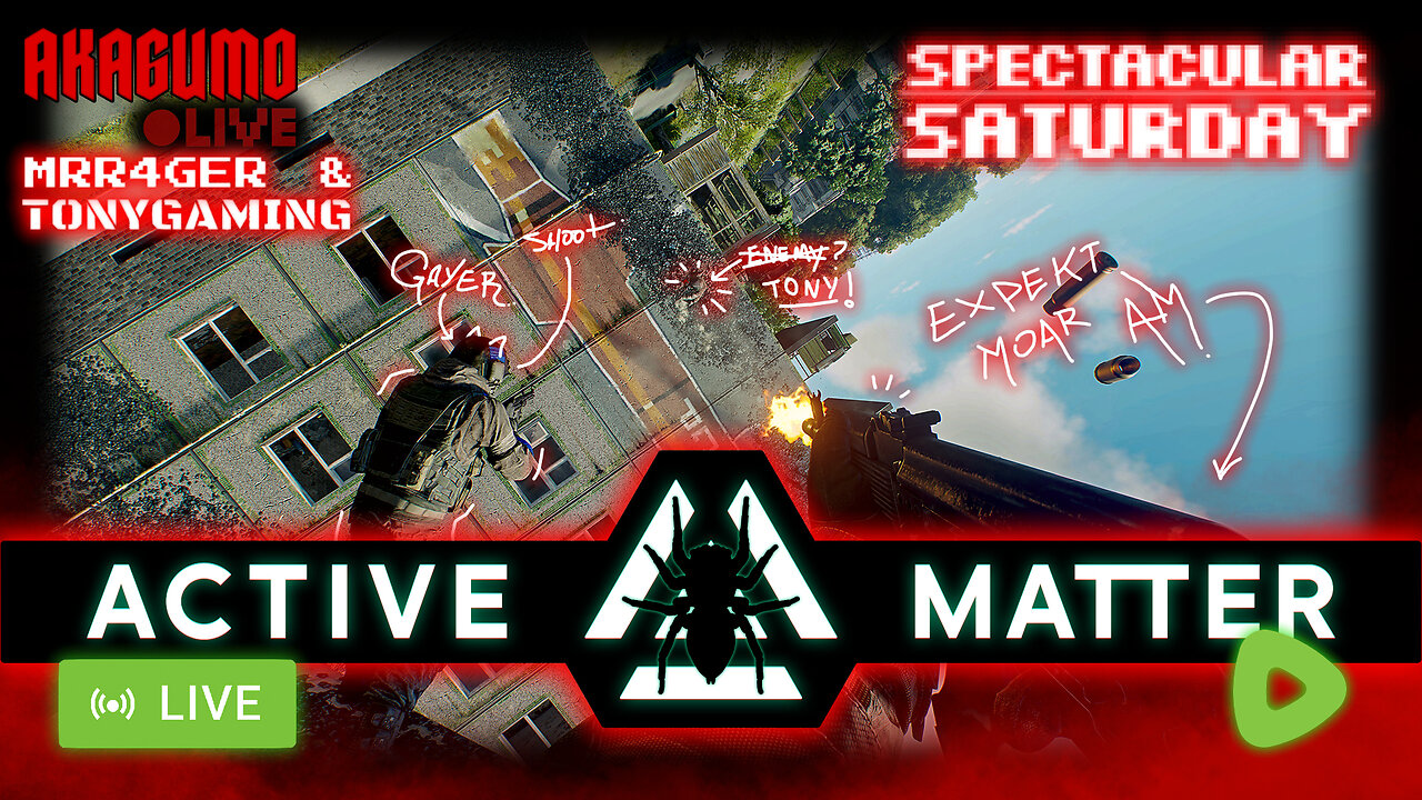 🕸 LIVE - AKAGUMO - SPECTACULAR SATURDAY #31 - ACTIVE MATTER W/ MRR4GER AND TONYGAMING!