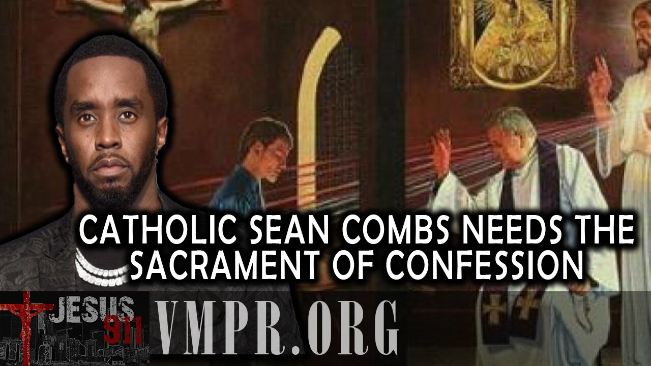 04 Aug 25, Jesus 911: Catholic Sean Combs Needs the Sacrament of Confession