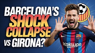 Barcelona FALTERS Against Girona After CRITICAL Missed Opportunity