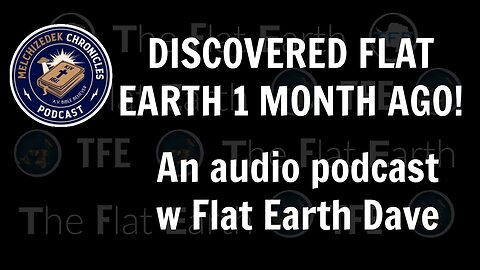 [Flat Earth Dave Interviews 2] Found Flat Earth 1 Month Ago: Melchizedek Chronicles w Flat Earth Dave [Sep 5, 2024]