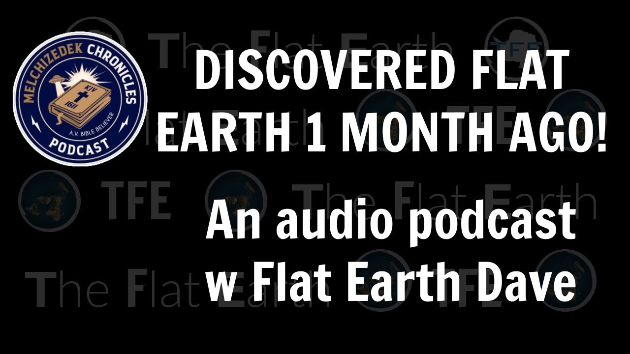 [Flat Earth Dave Interviews 2] Found Flat Earth 1 Month Ago: Melchizedek Chronicles w Flat Earth Dave [Sep 5, 2024]