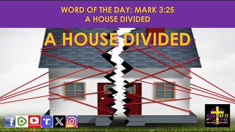 WORD OF THE DAY: MARK 3:25 - A HOUSE DIVIDED